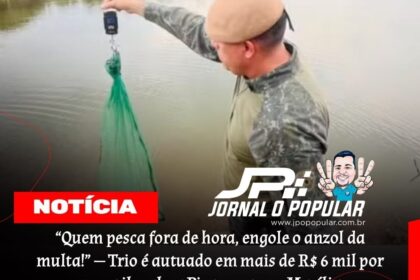 Polícia Militar Ambiental apreende redes e pescado em fiscalização contra pesca predatória em Sandovalina SP