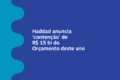 Governo federal anuncia desbloqueio orçamentário de R$ 15,5 bi com contingenciamento oculto de R$ 13,6 bi