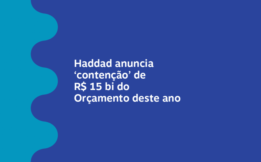 Governo federal anuncia desbloqueio orçamentário de R$ 15,5 bi com contingenciamento oculto de R$ 13,6 bi