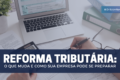 Gráfico mostra 957 mil pedidos da Reforma Tributária, com 238 mil indeferidos no Simples Nacional