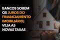 Gráfico mostra alta nas taxas de juros imobiliários com ícones de bancos e casas