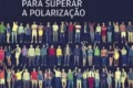 Mapa do Brasil dividido ao meio com ponte antiga conectando os lados, simbolizando superação da polarização política
