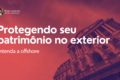 Estrutura offshore para proteção patrimonial e sucessão internacional com ativos no exterior